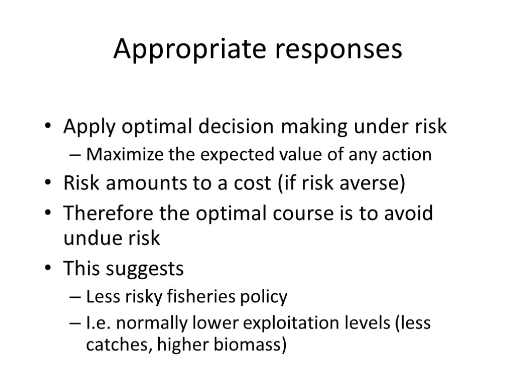 Appropriate responses Apply optimal decision making under risk Maximize the expected value of any